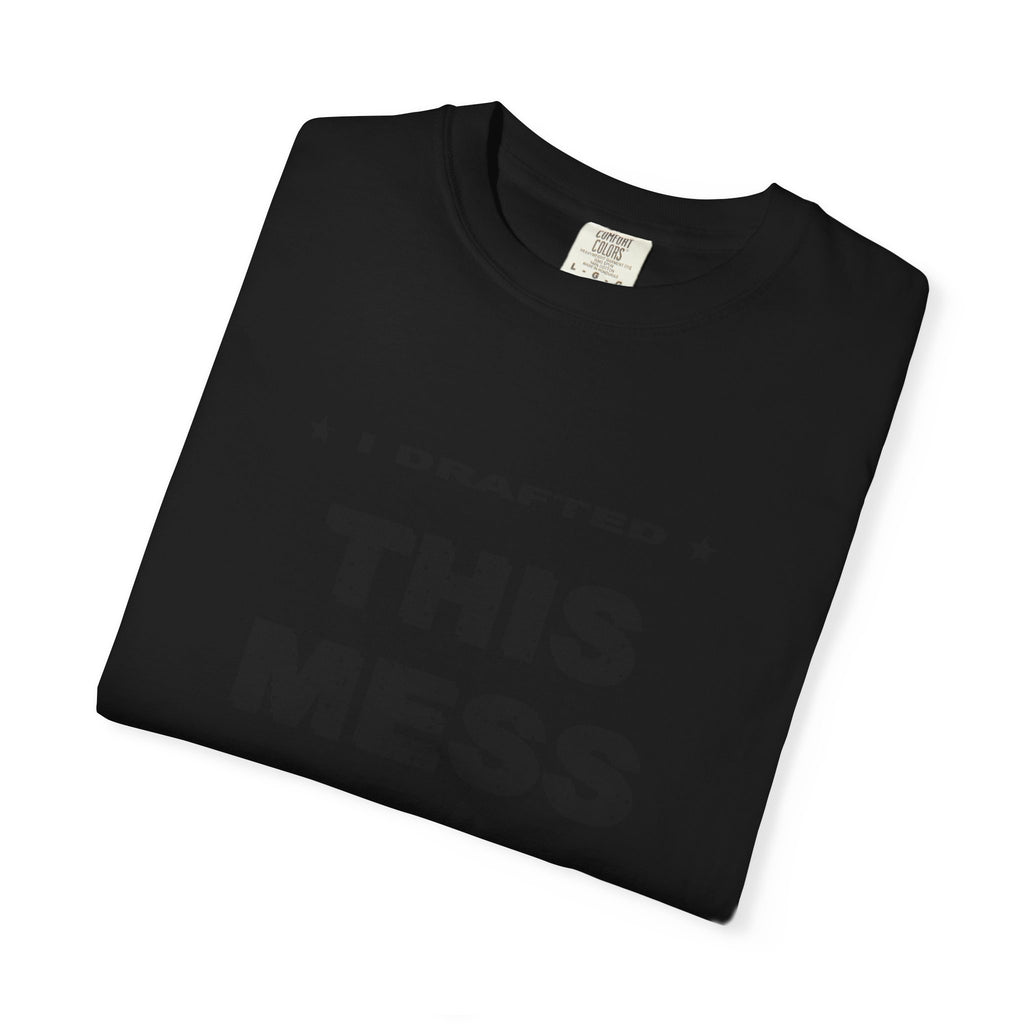 I Drafted This Mess Heavyweight Garment-Dyed Tee