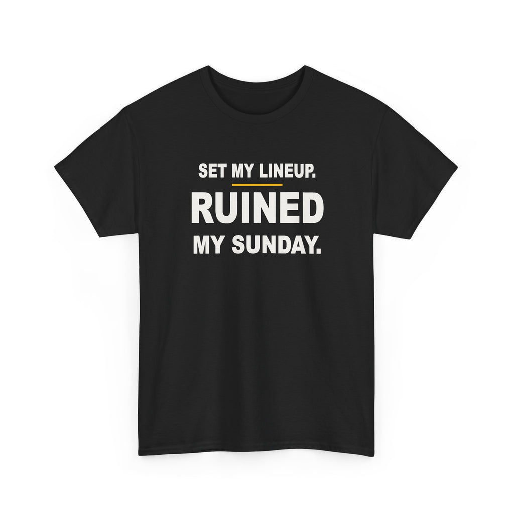Set My Lineup. Ruined My Sunday. T-Shirt