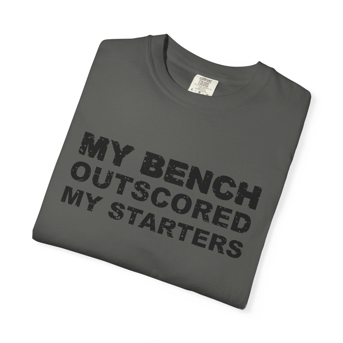 My Bench Outscored My Starters Heavyweight Garment-Dyed Tee