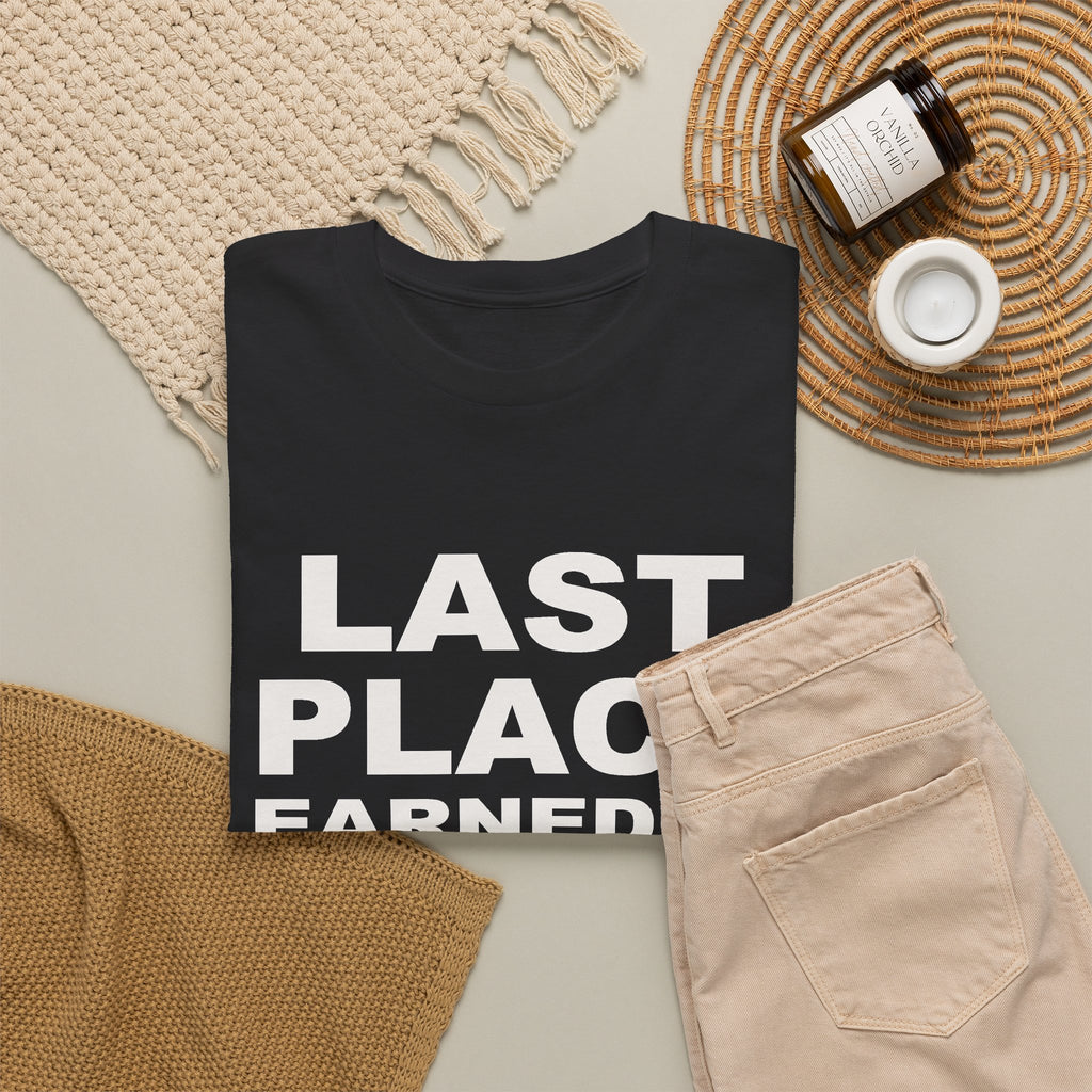 Last Place Earned It T-Shirt