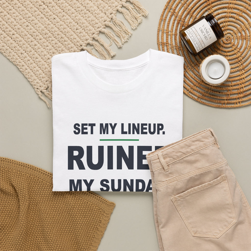 Set My Lineup. Ruined My Sunday. T-Shirt
