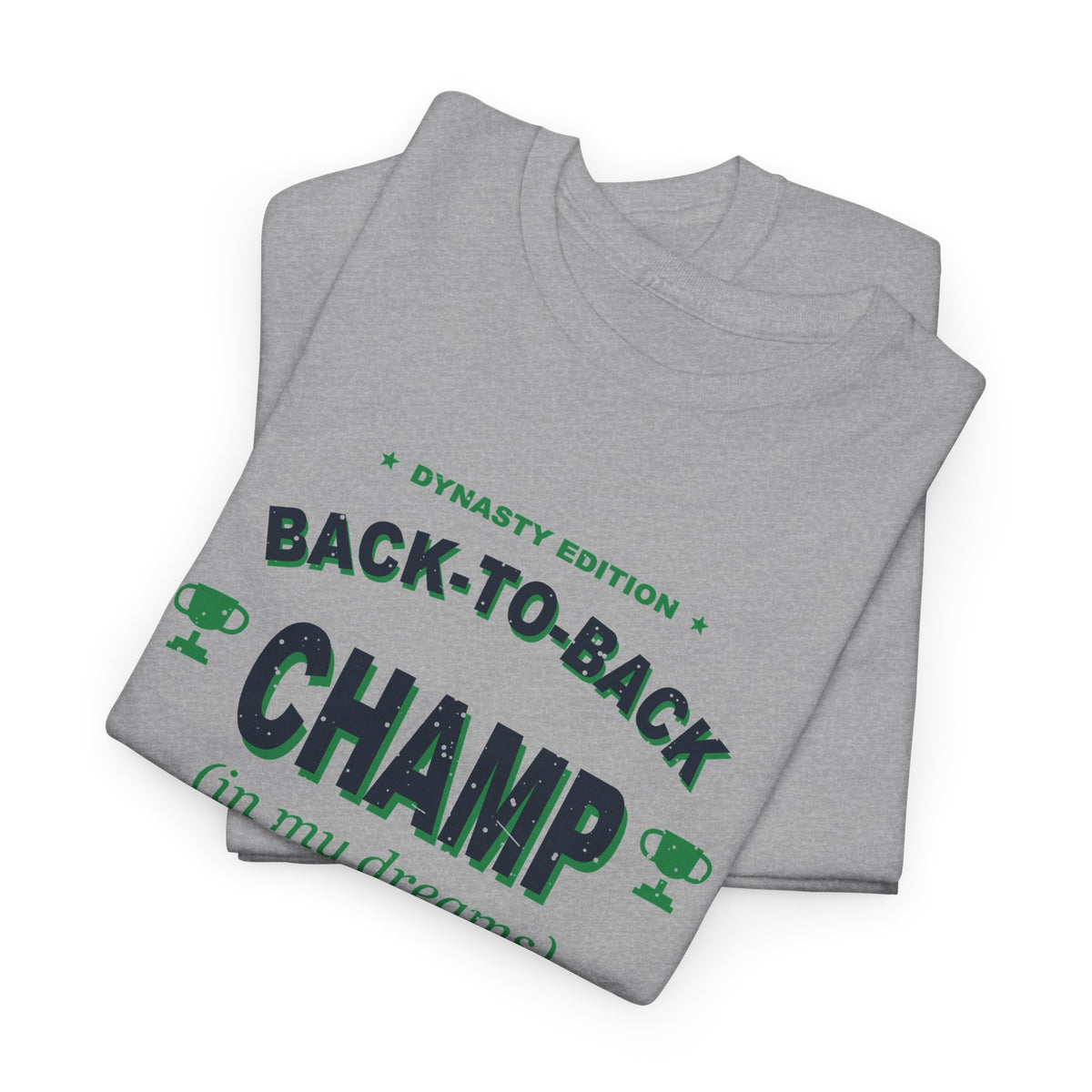 Back-To-Back Champ (In My Dreams) T-Shirt