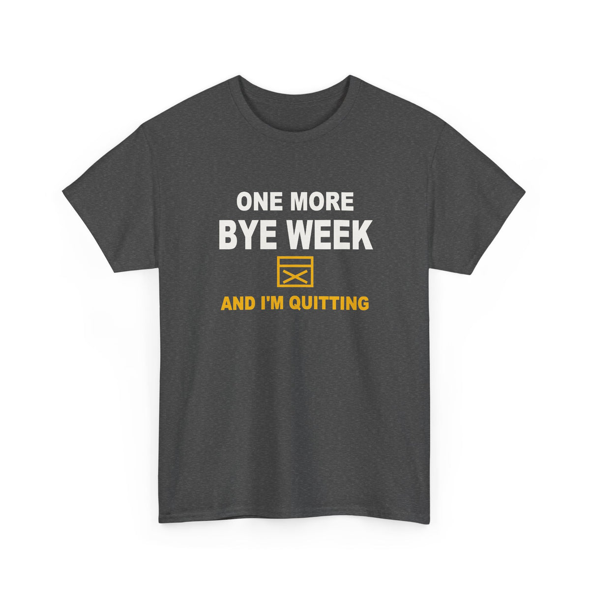 One More Bye Week And I'm Quitting T-Shirt
