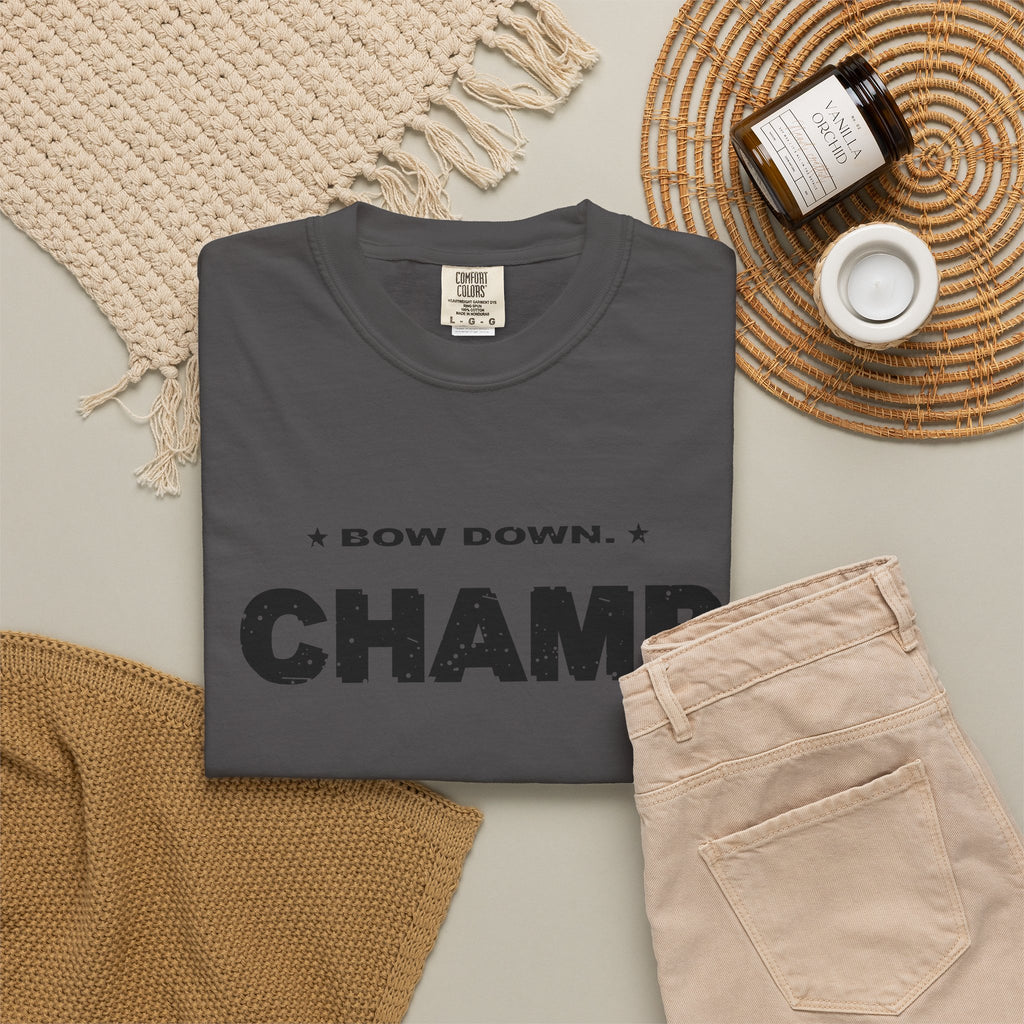 Bow Down. Champ Is Here. Heavyweight Garment-Dyed Tee