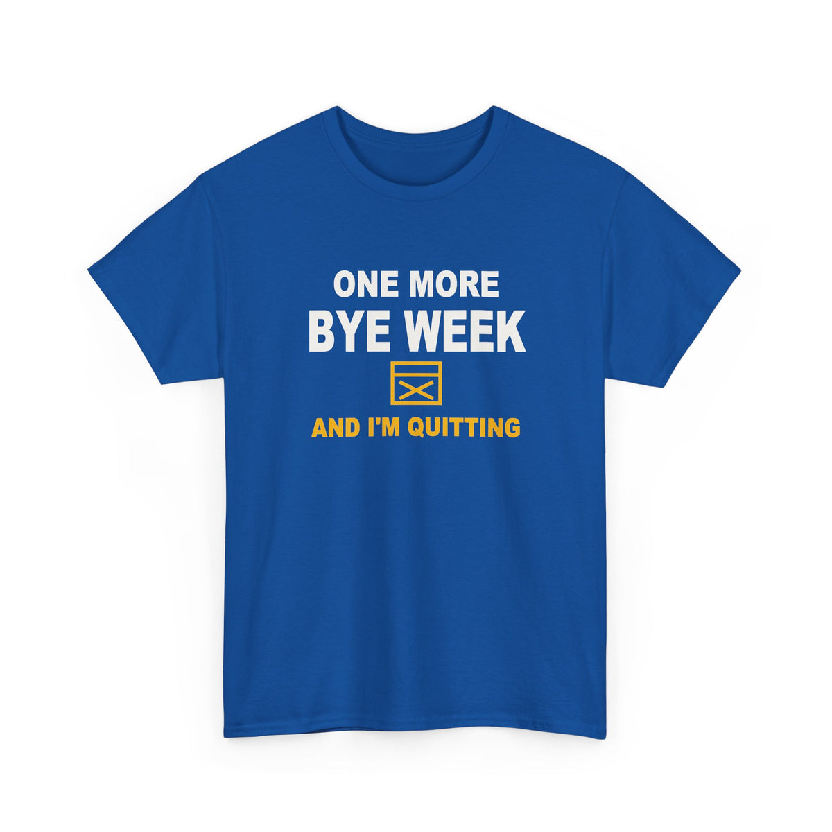 One More Bye Week And I'm Quitting T-Shirt
