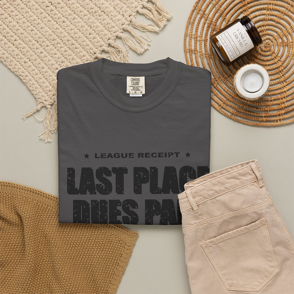 Last Place Dues Paid Heavyweight Garment-Dyed Tee