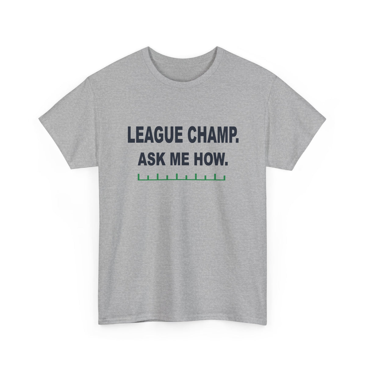 League Champ. Ask Me How. T-Shirt