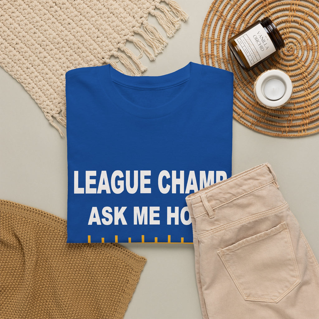 League Champ. Ask Me How. T-Shirt