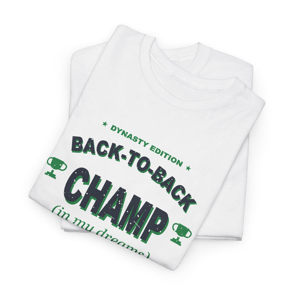 Back-To-Back Champ (In My Dreams) T-Shirt