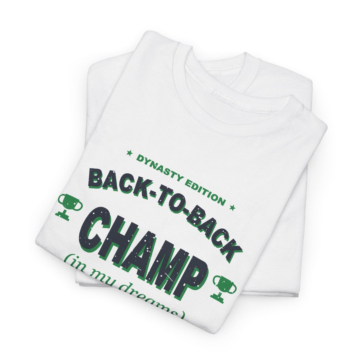 Back-To-Back Champ (In My Dreams) T-Shirt