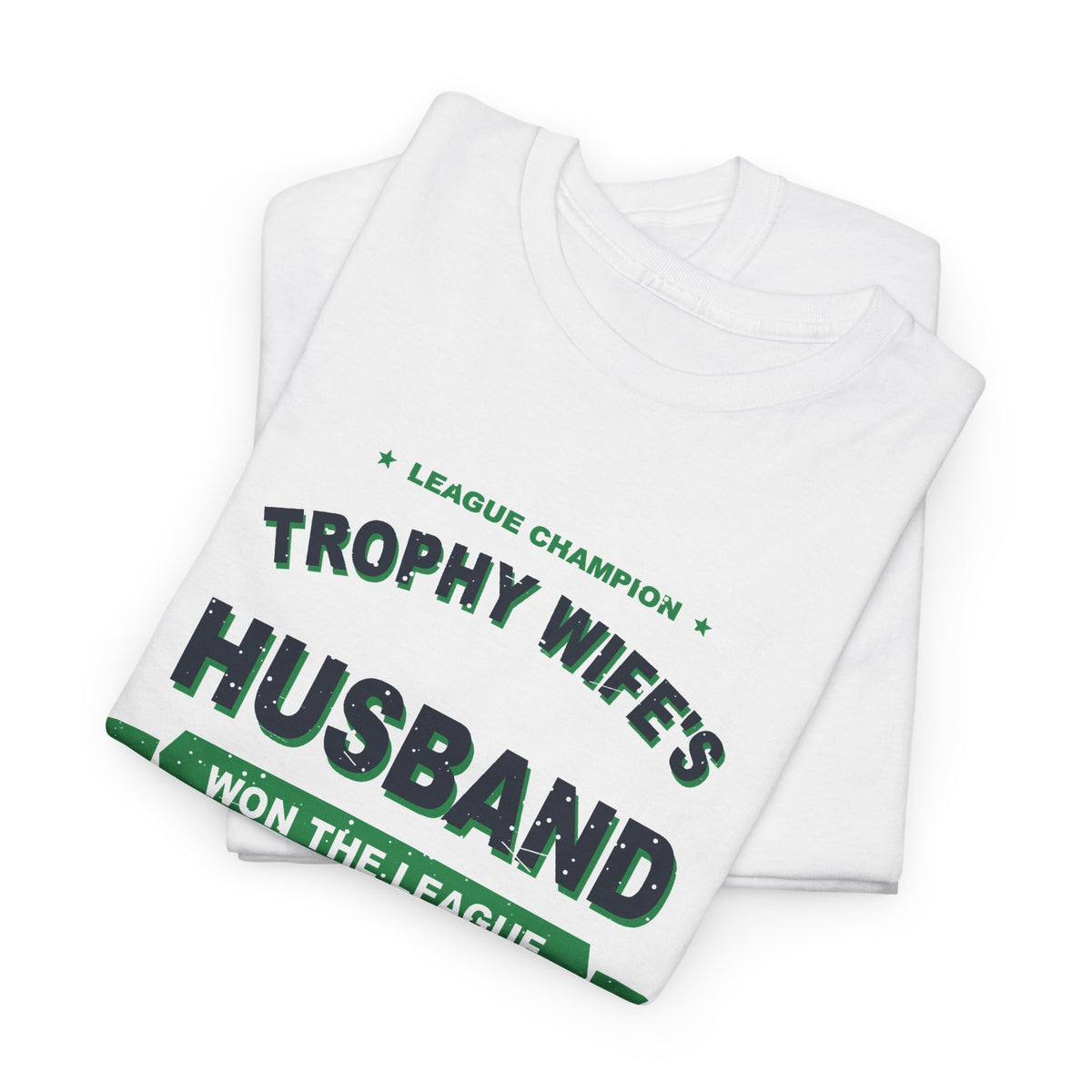 Trophy Wife's Husband Won The League T-Shirt