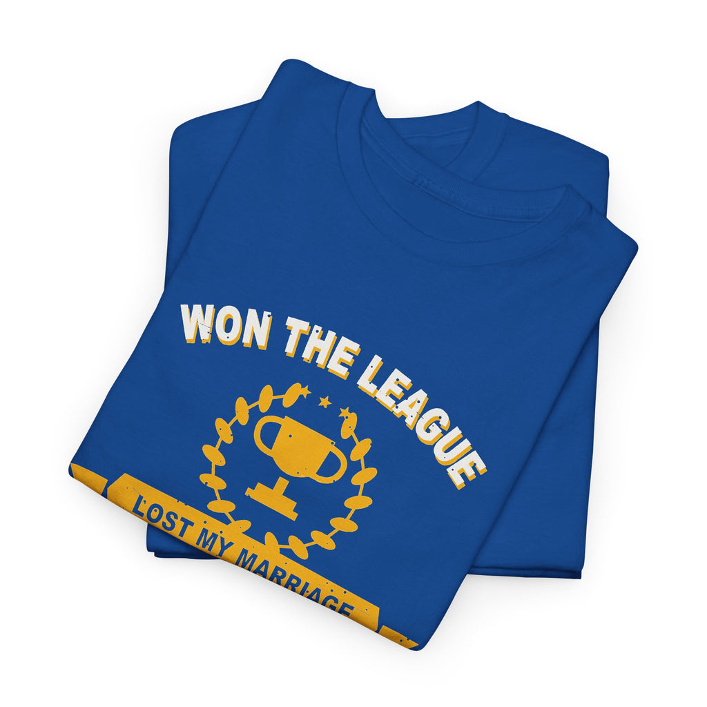 Won The League. Lost My Marriage. T-Shirt