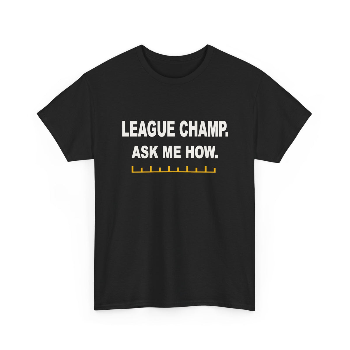 League Champ. Ask Me How. T-Shirt