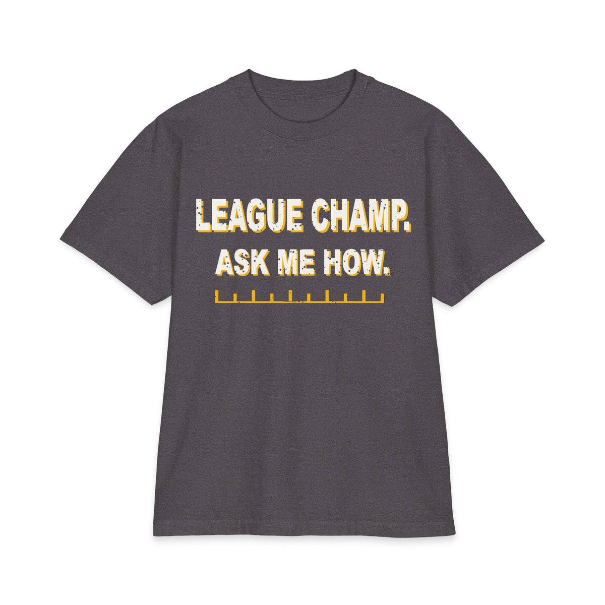 League Champ. Ask Me How. Max Heavyweight Oversized Tee