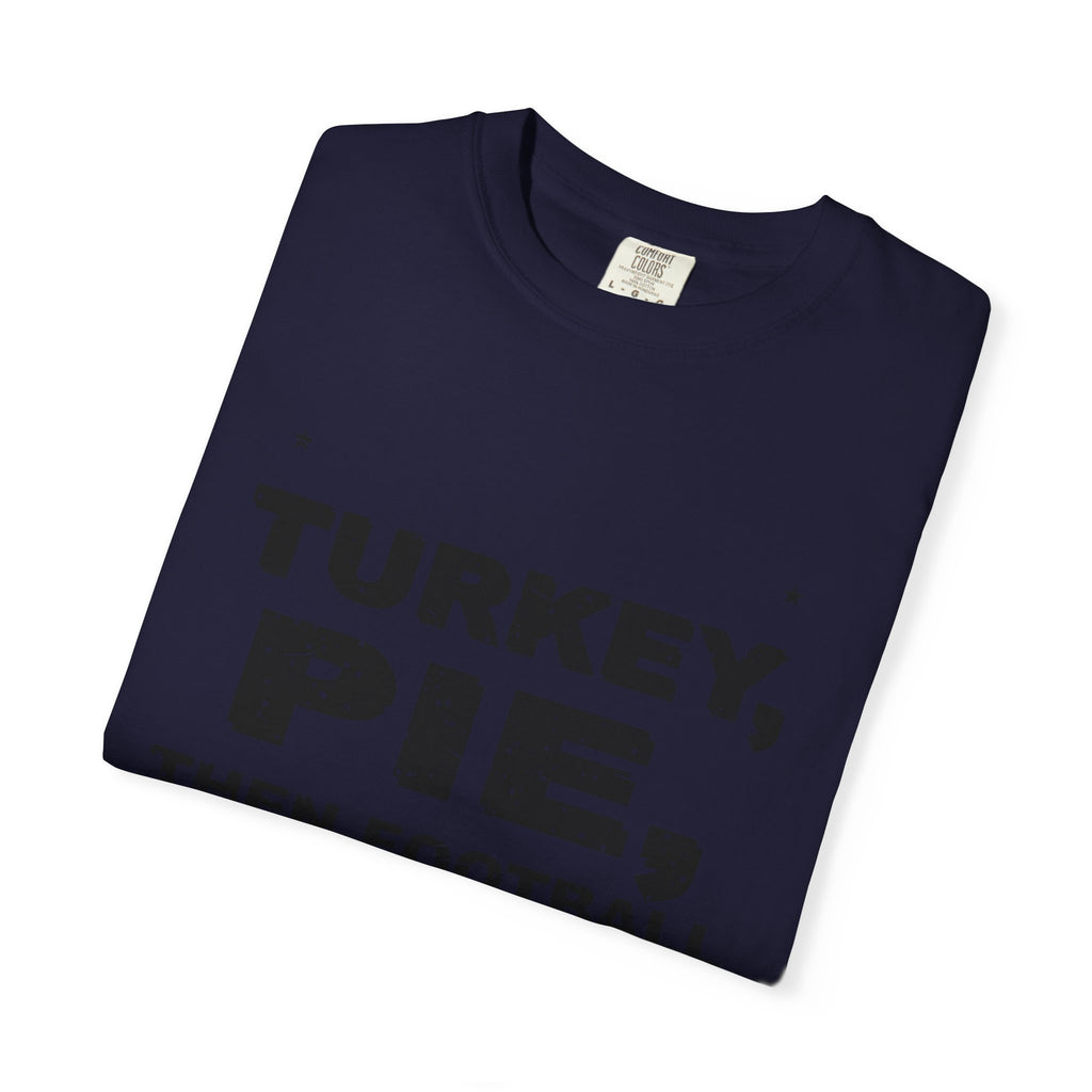 Turkey, Pie, Then Football Heavyweight Garment-Dyed Tee