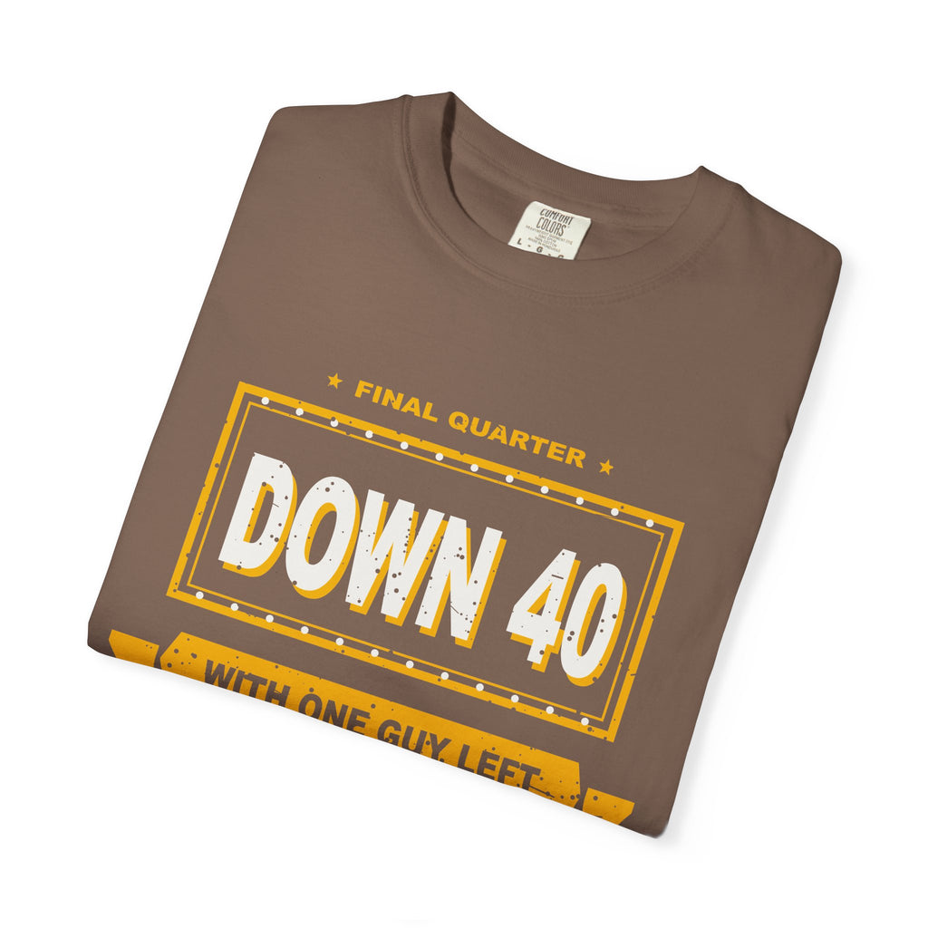 Down 40 With One Guy Left Heavyweight Garment-Dyed Tee