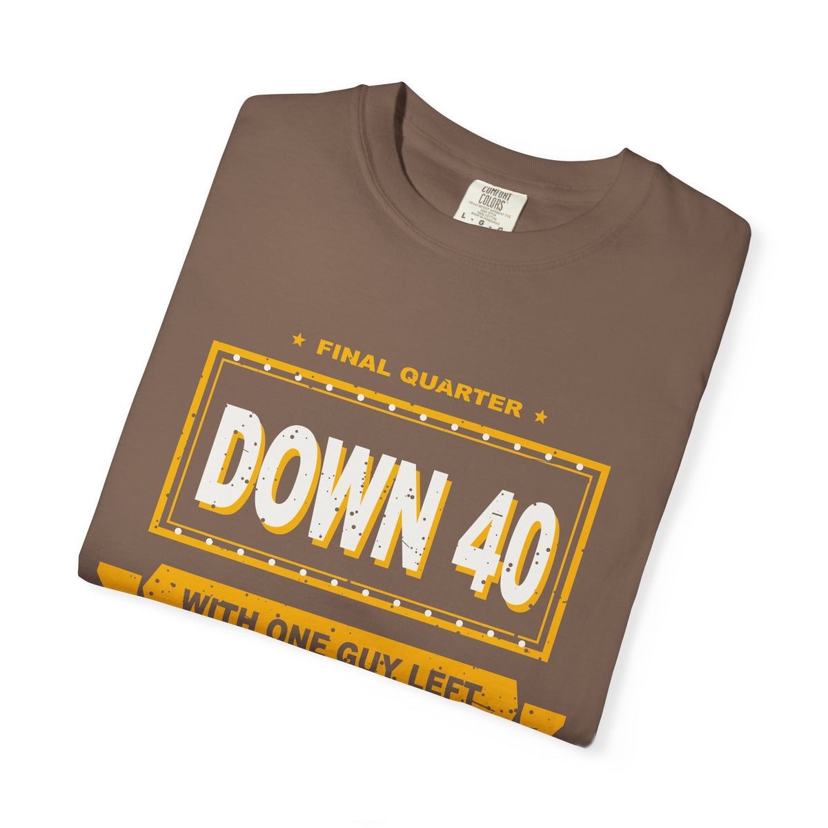 Down 40 With One Guy Left Heavyweight Garment-Dyed Tee