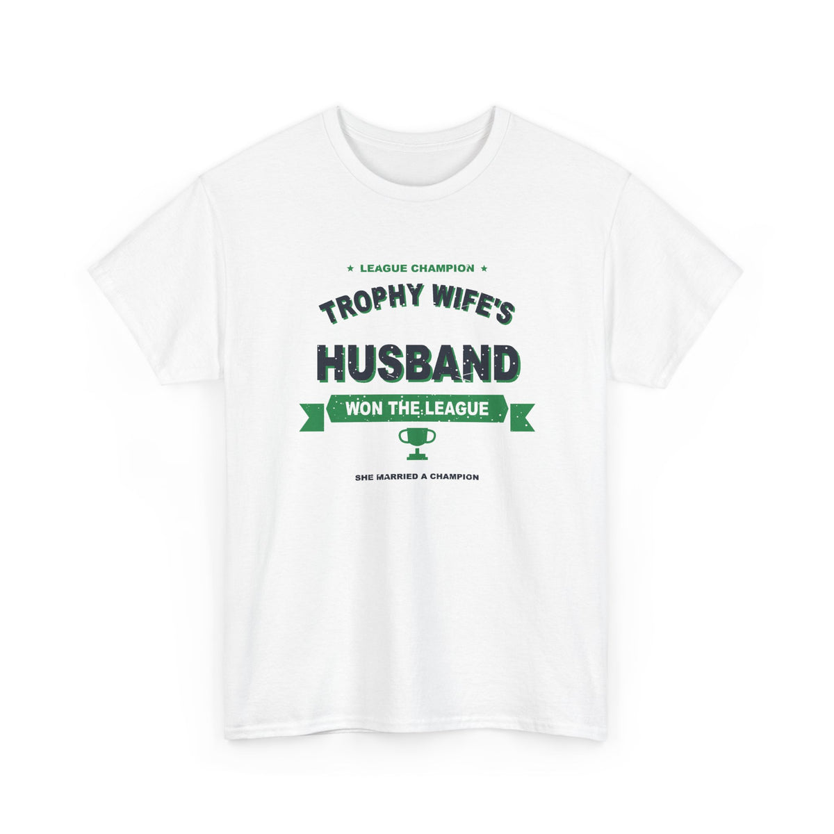 Trophy Wife's Husband Won The League T-Shirt