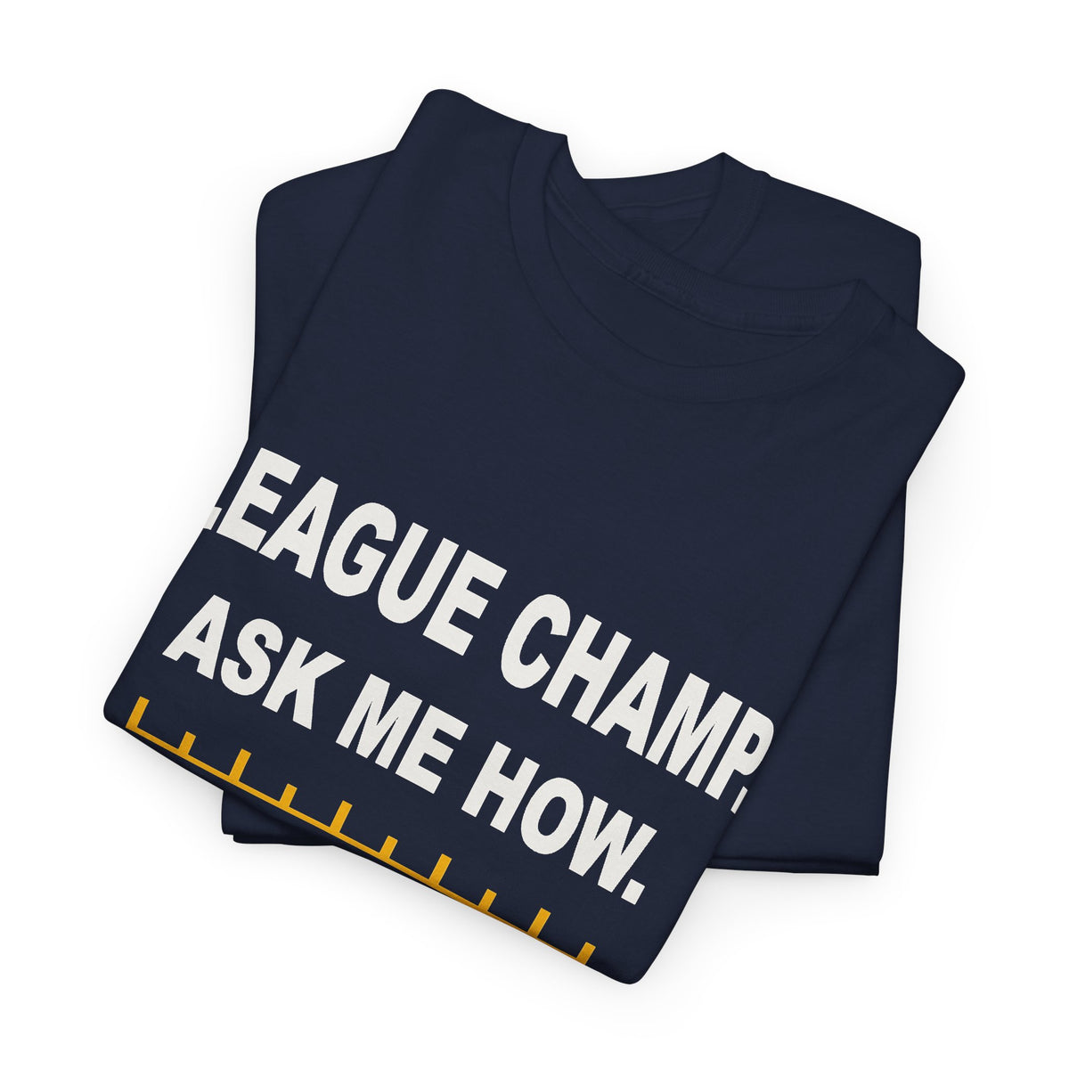 League Champ. Ask Me How. T-Shirt