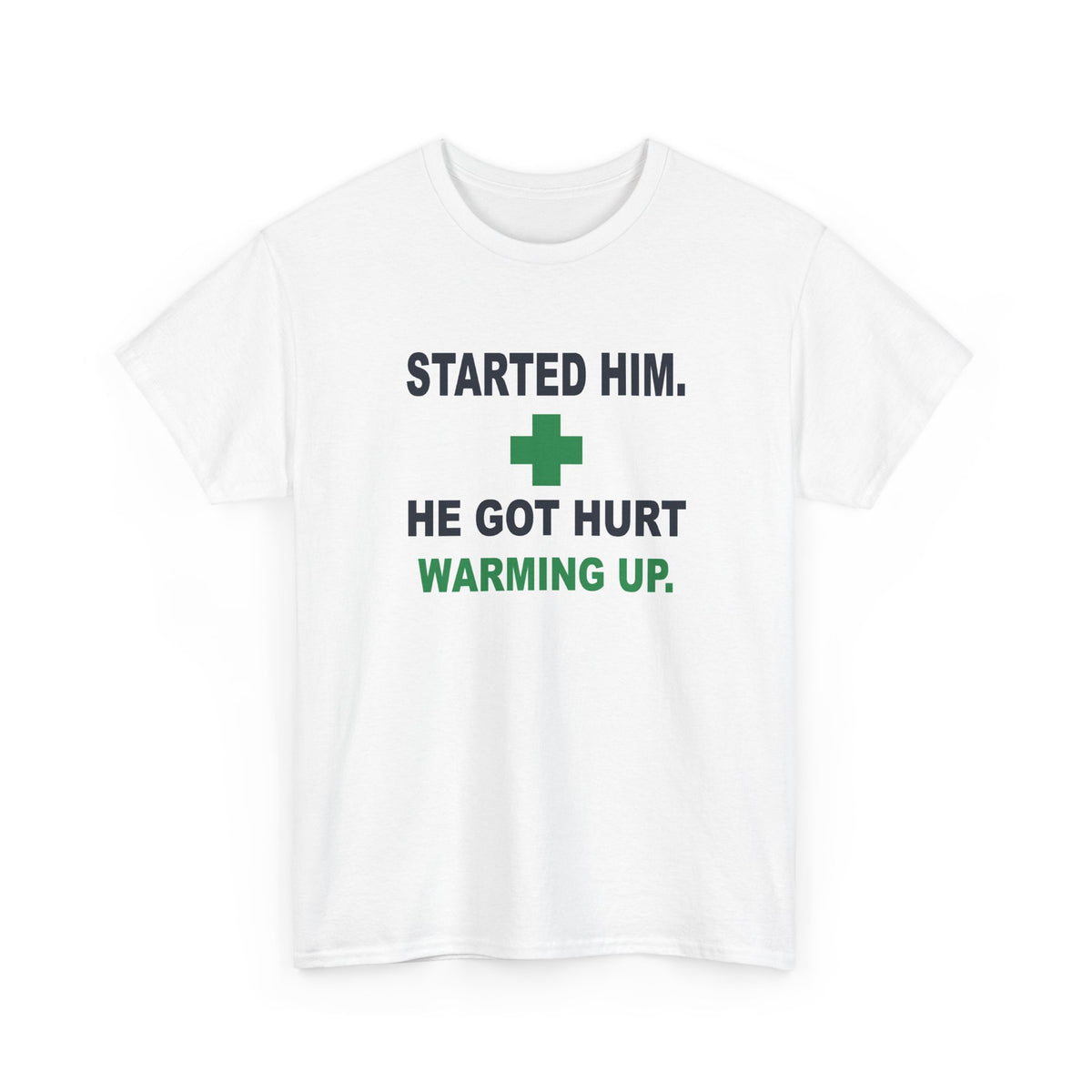Started Him. He Got Hurt Warming Up. T-Shirt