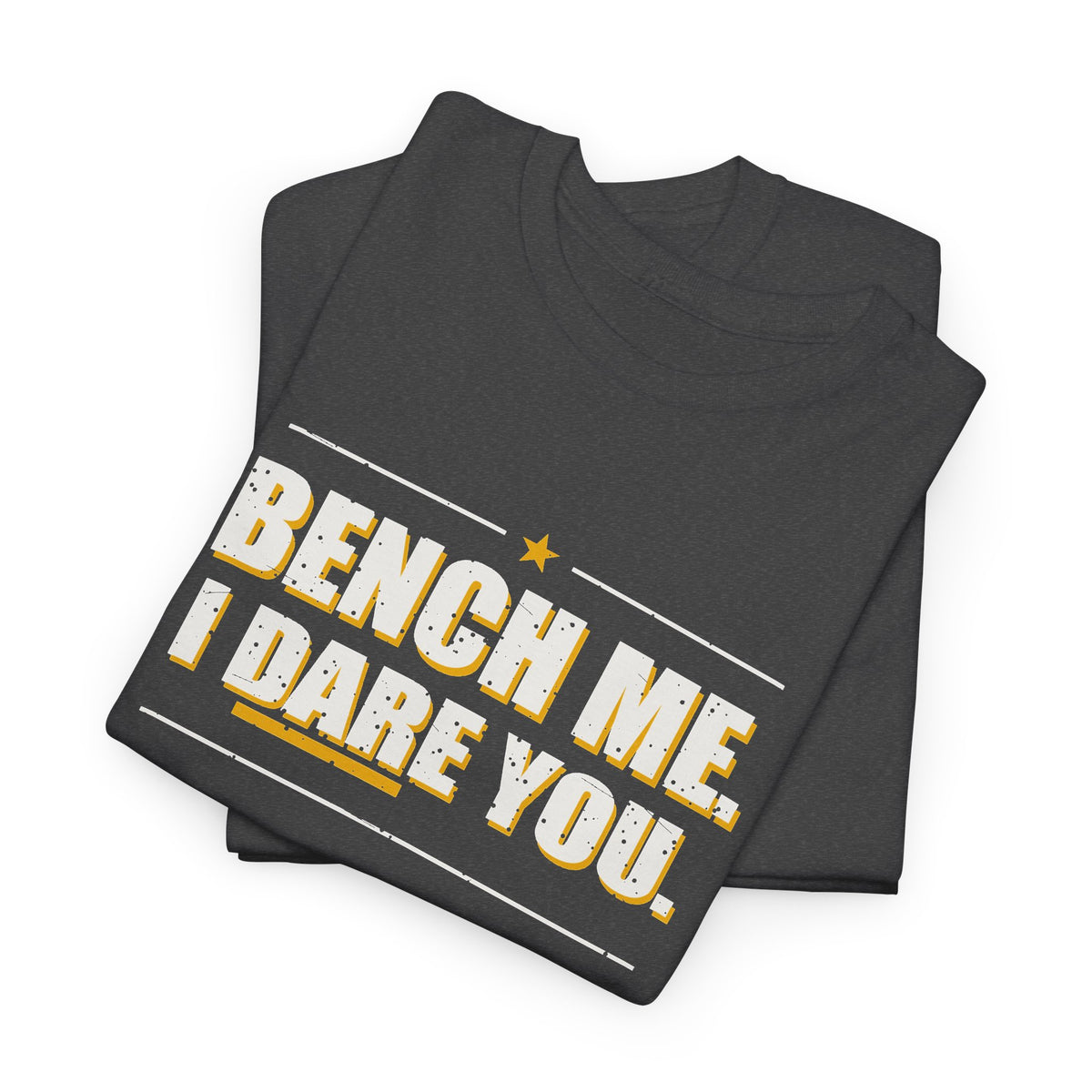 Bench Me. I Dare You. T-Shirt