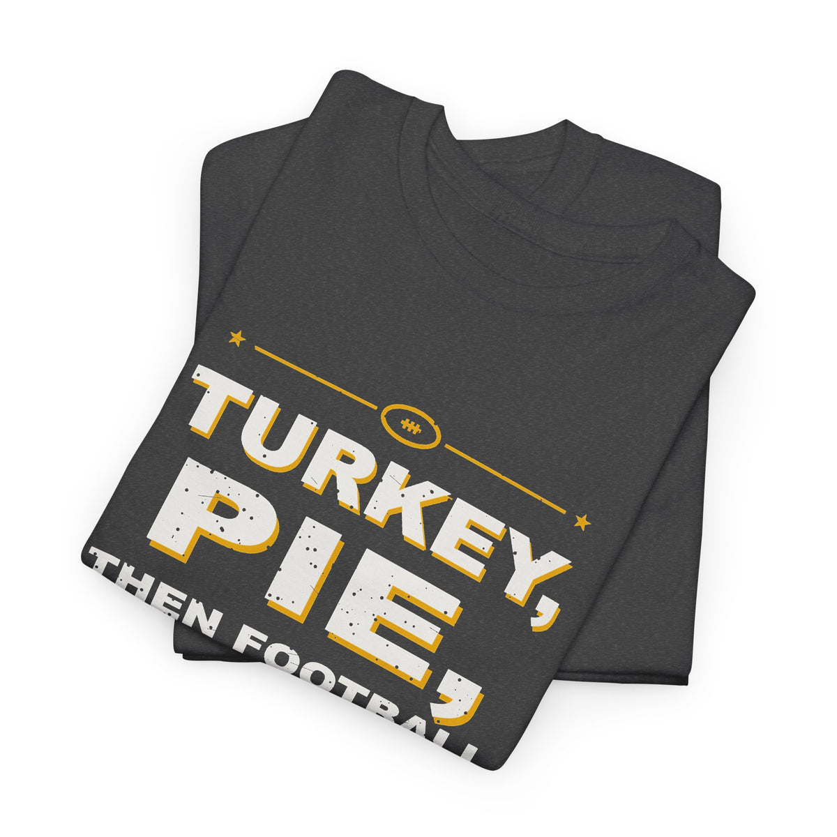 Turkey, Pie, Then Football T-Shirt