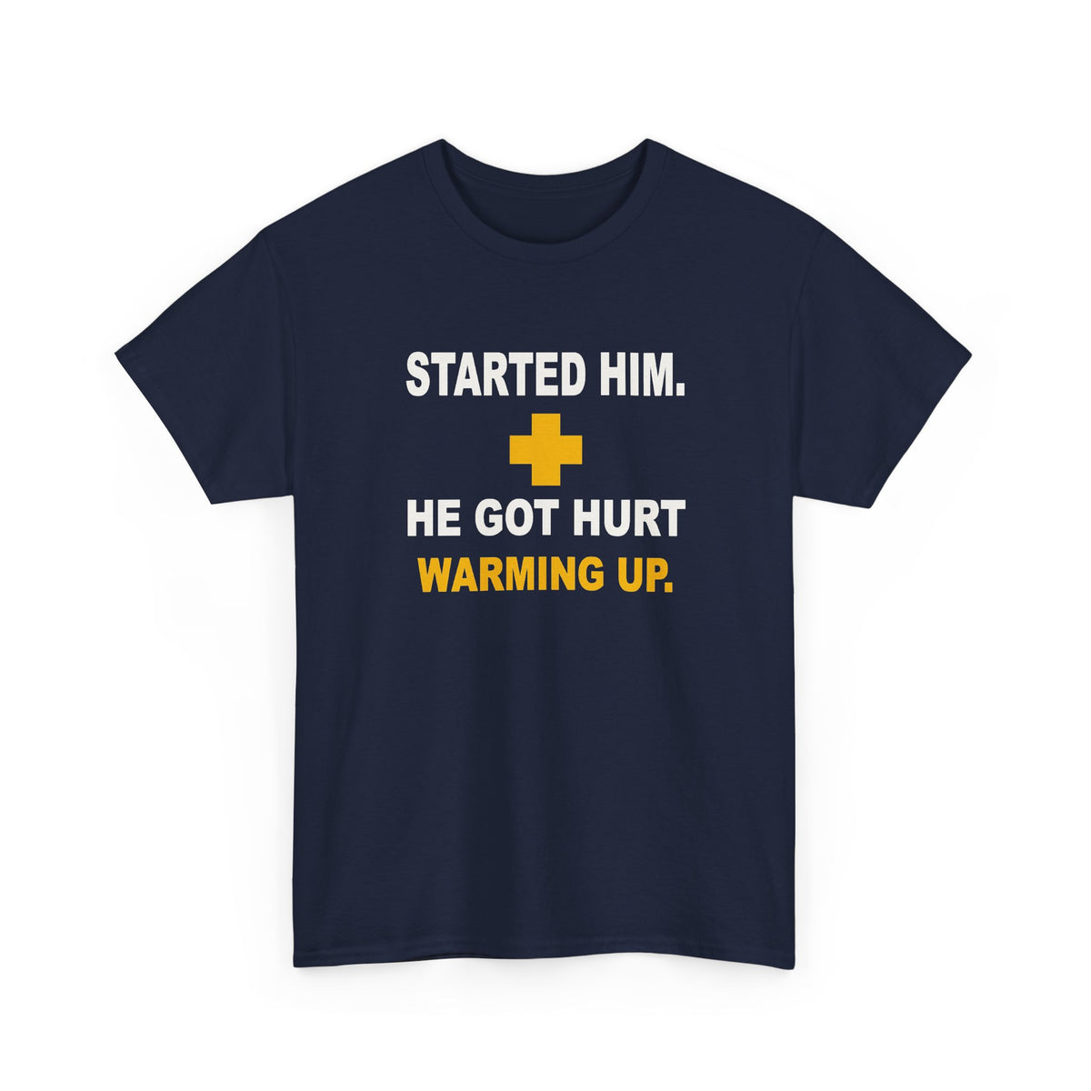 Started Him. He Got Hurt Warming Up. T-Shirt