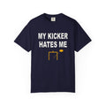 My Kicker Hates Me Heavyweight Garment-Dyed Tee