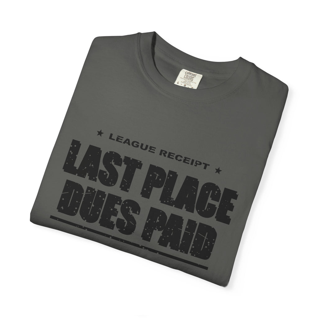 Last Place Dues Paid Heavyweight Garment-Dyed Tee