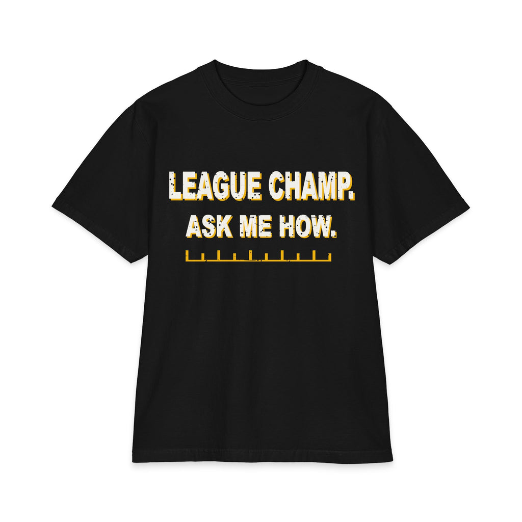 League Champ. Ask Me How. Max Heavyweight Oversized Tee