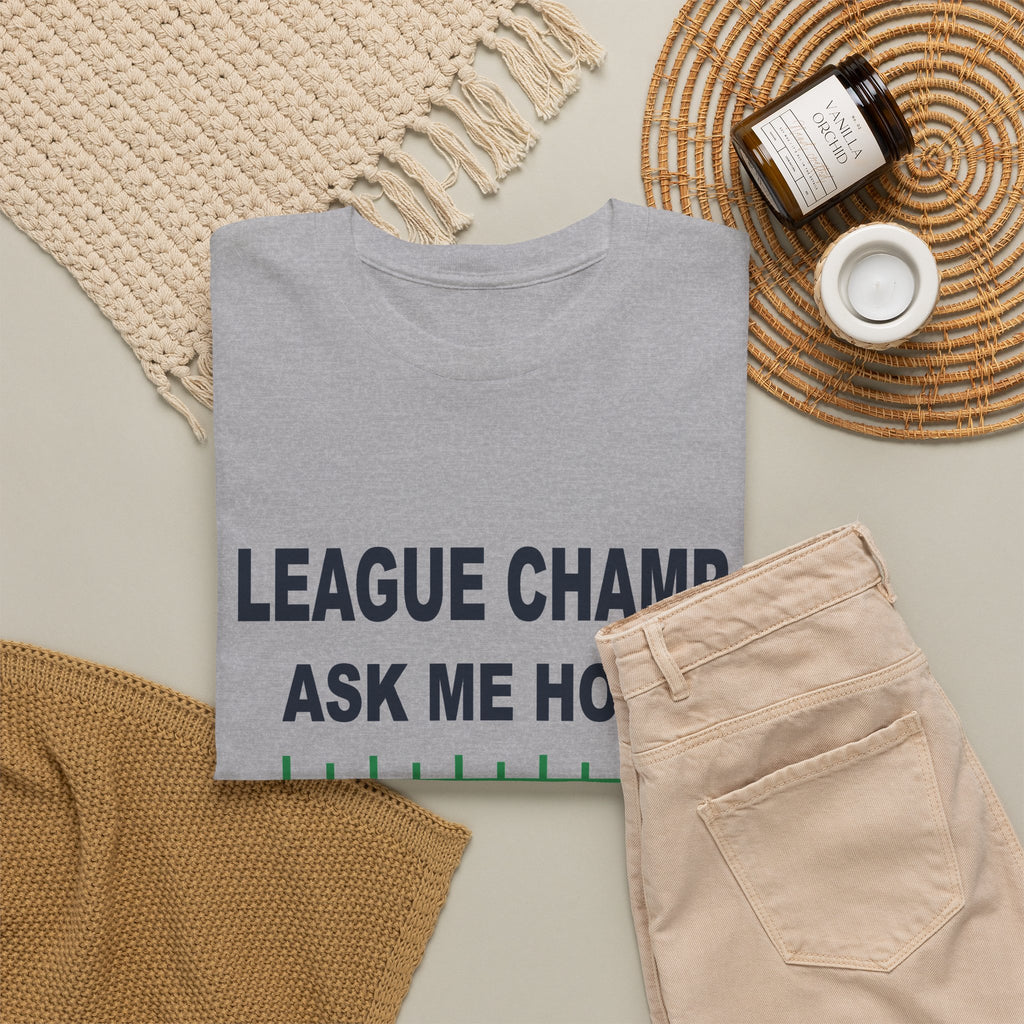 League Champ. Ask Me How. T-Shirt
