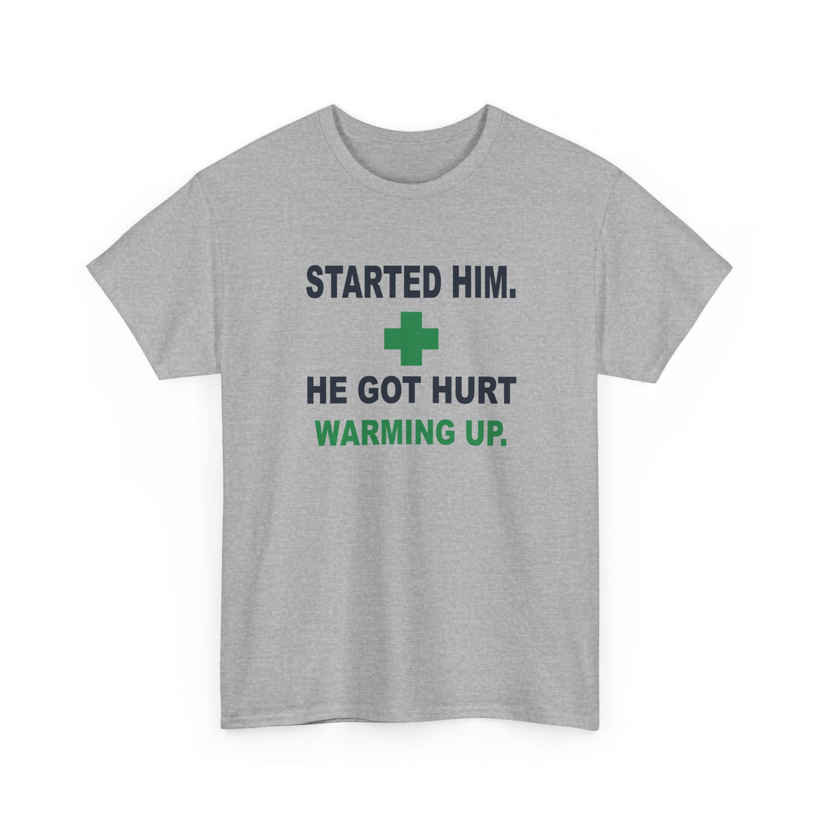 Started Him. He Got Hurt Warming Up. T-Shirt