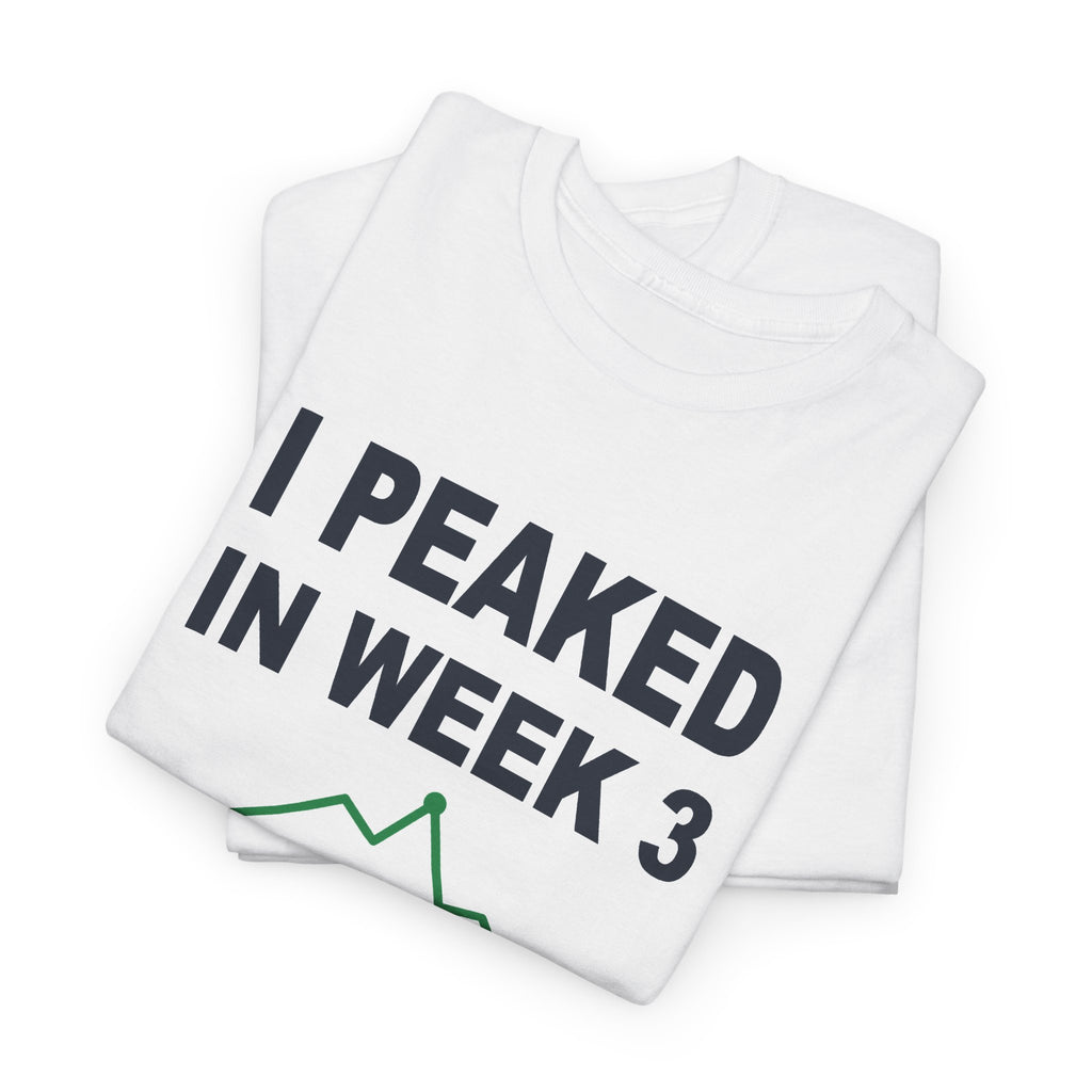 I Peaked In Week 3 T-Shirt