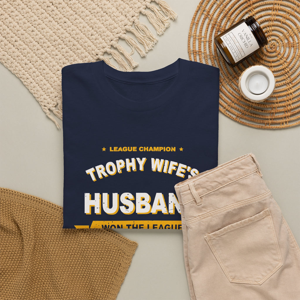 Trophy Wife's Husband Won The League T-Shirt