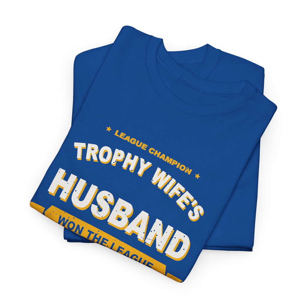 Trophy Wife's Husband Won The League T-Shirt