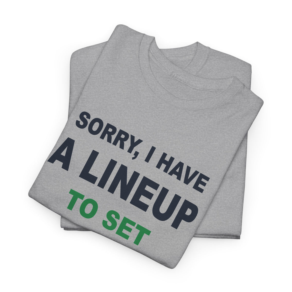 Sorry, I Have A Lineup To Set T-Shirt