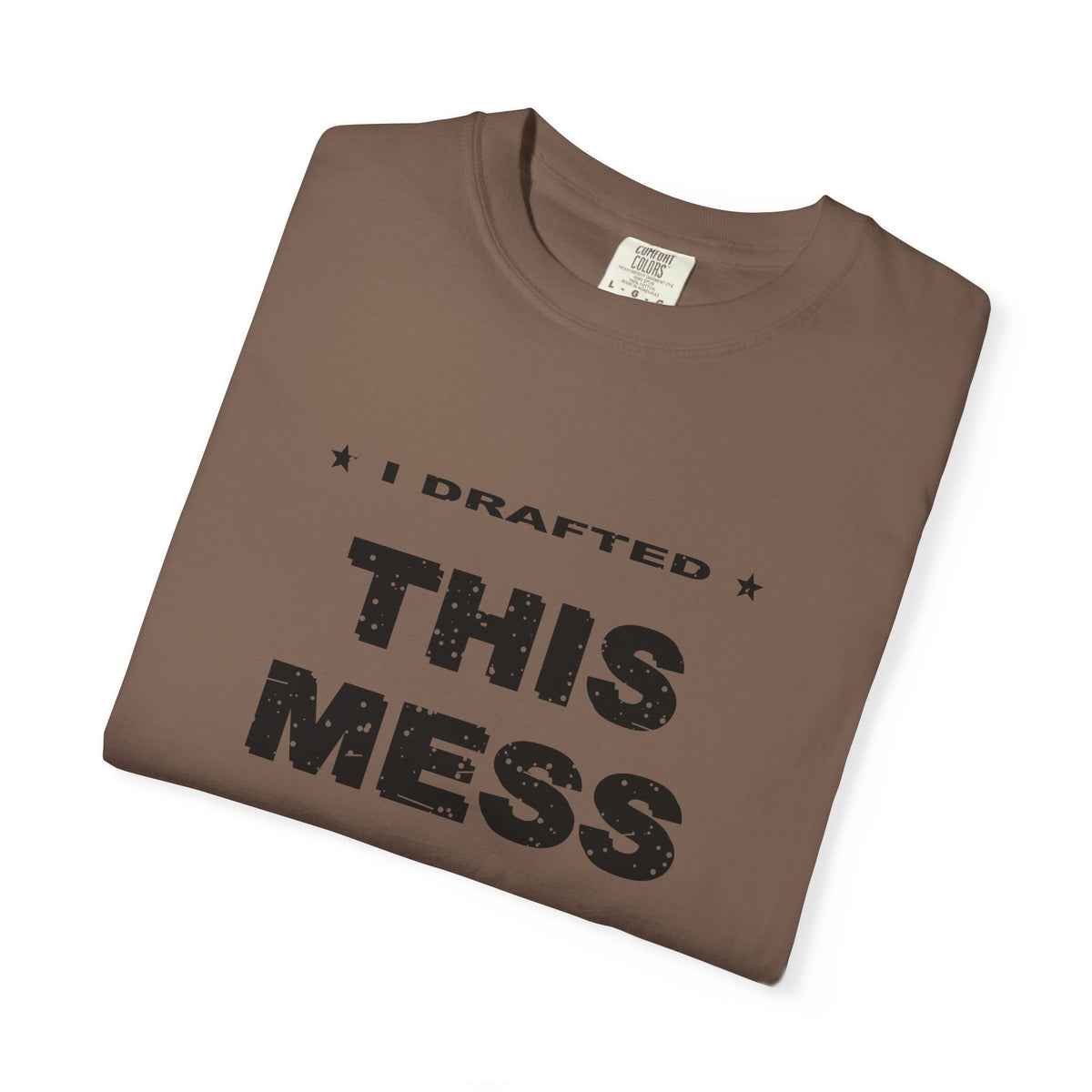 I Drafted This Mess Heavyweight Garment-Dyed Tee