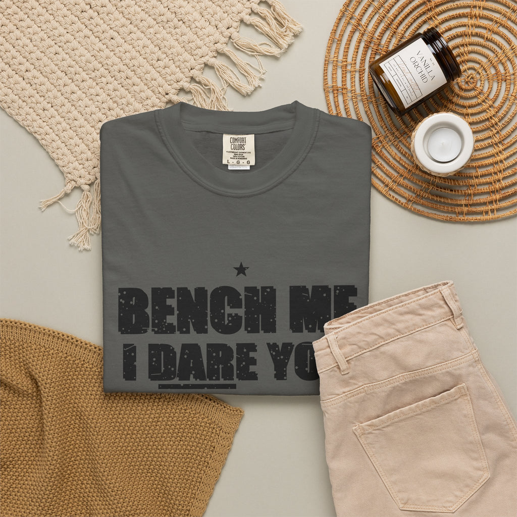 Bench Me. I Dare You. Heavyweight Garment-Dyed Tee