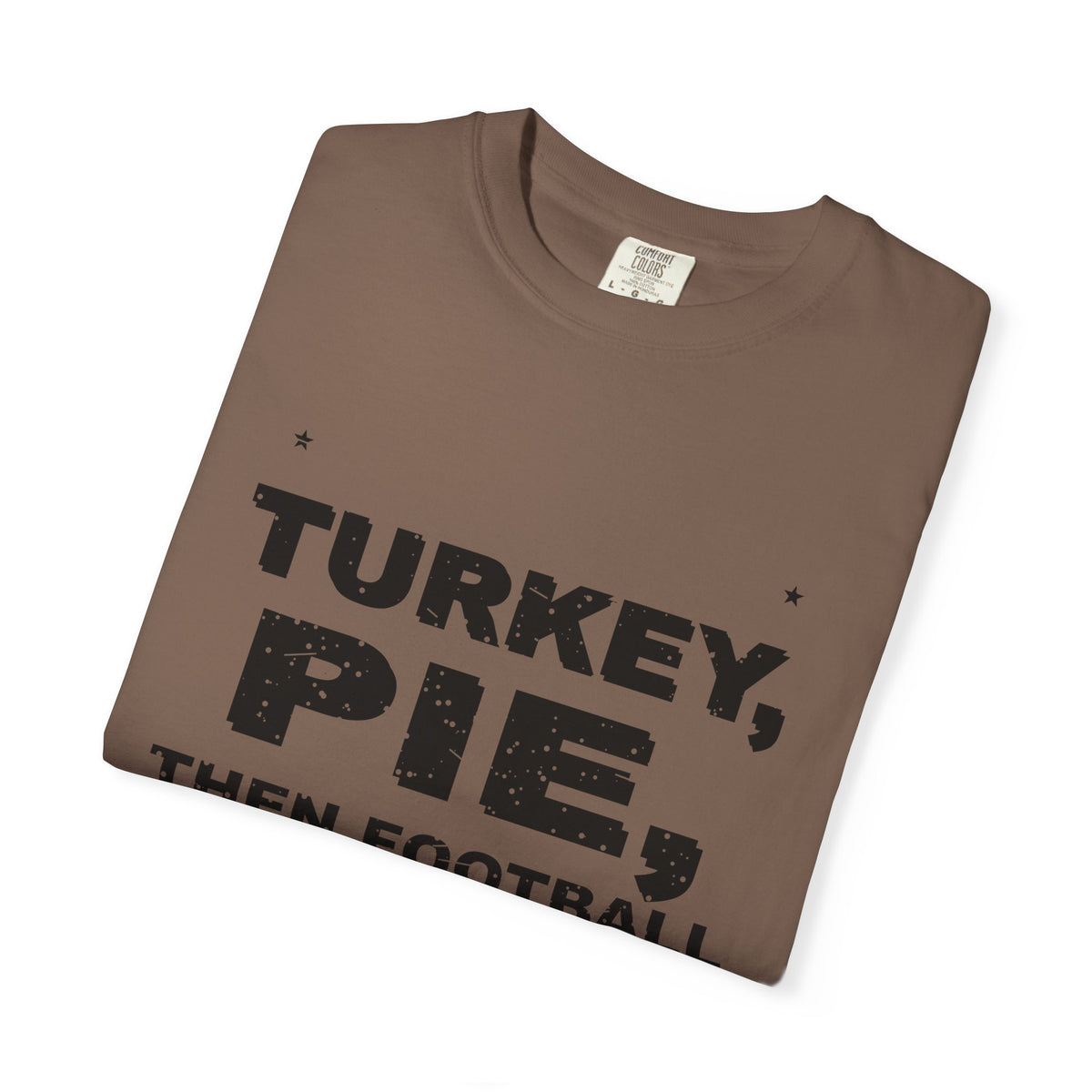 Turkey, Pie, Then Football Heavyweight Garment-Dyed Tee