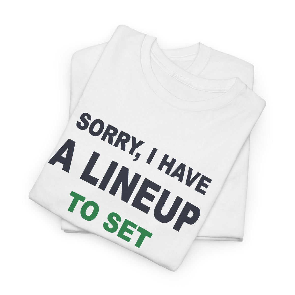 Sorry, I Have A Lineup To Set T-Shirt