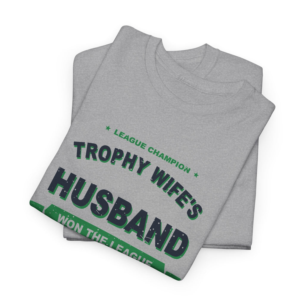 Trophy Wife's Husband Won The League T-Shirt