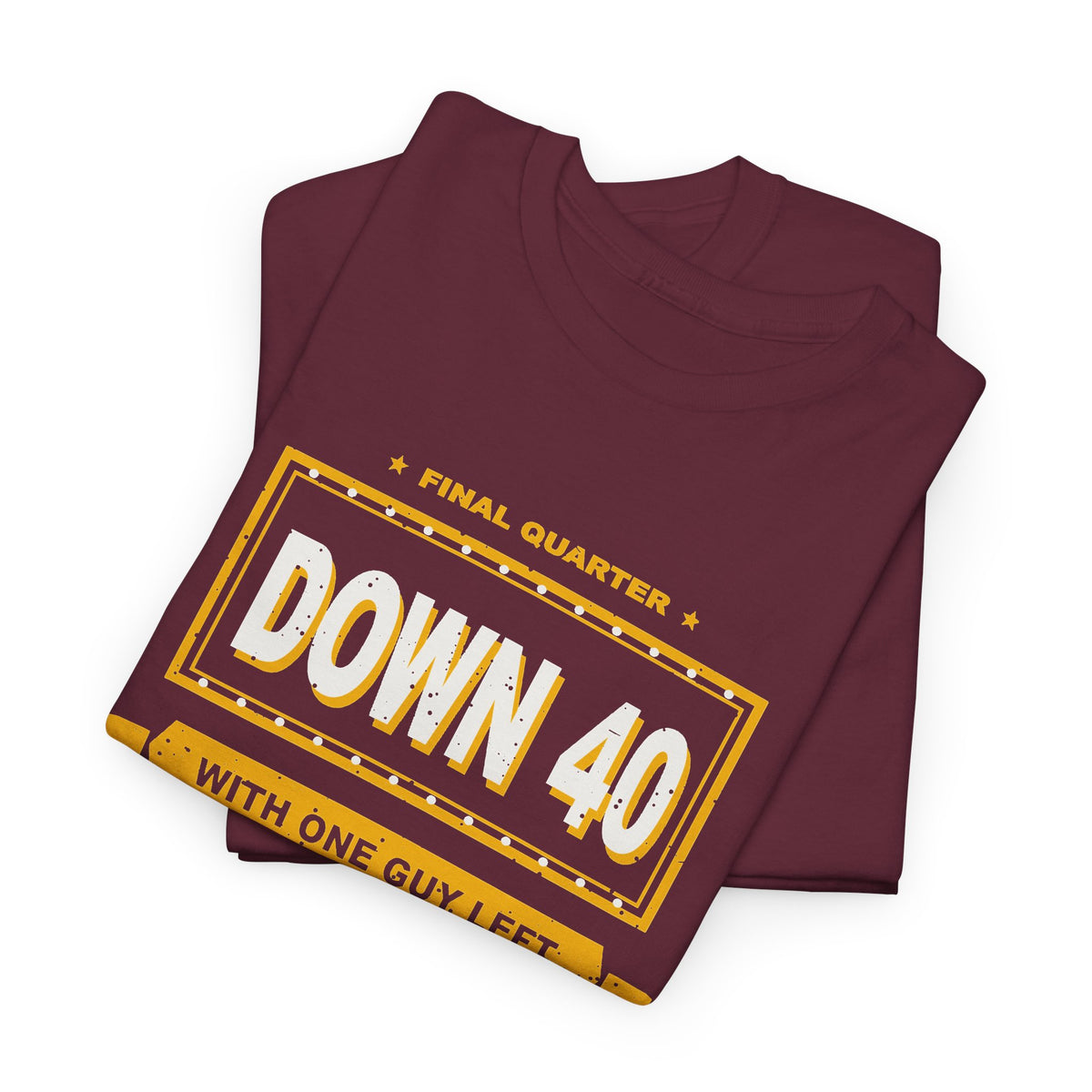 Down 40 With One Guy Left T-Shirt