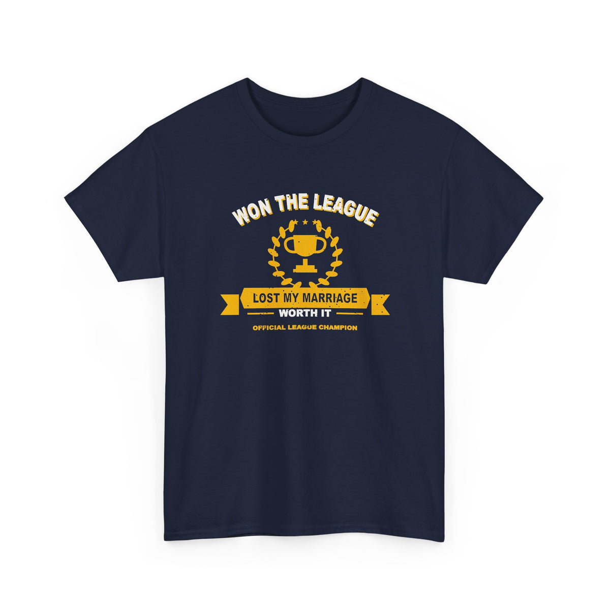 Won The League. Lost My Marriage. T-Shirt