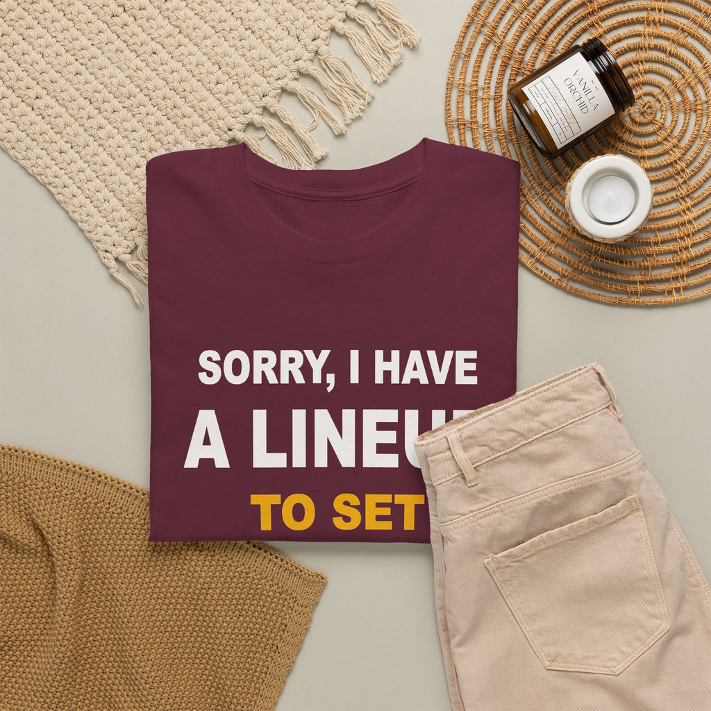 Sorry, I Have A Lineup To Set T-Shirt