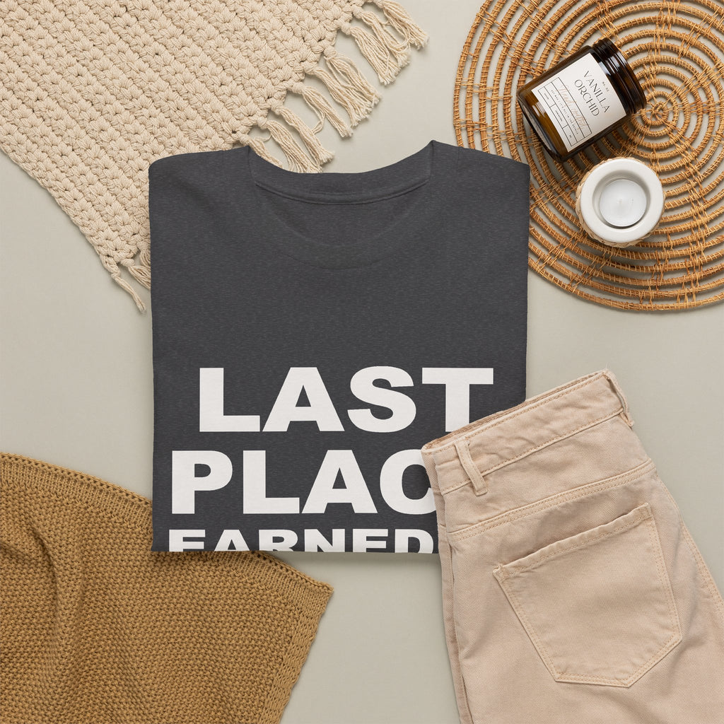 Last Place Earned It T-Shirt