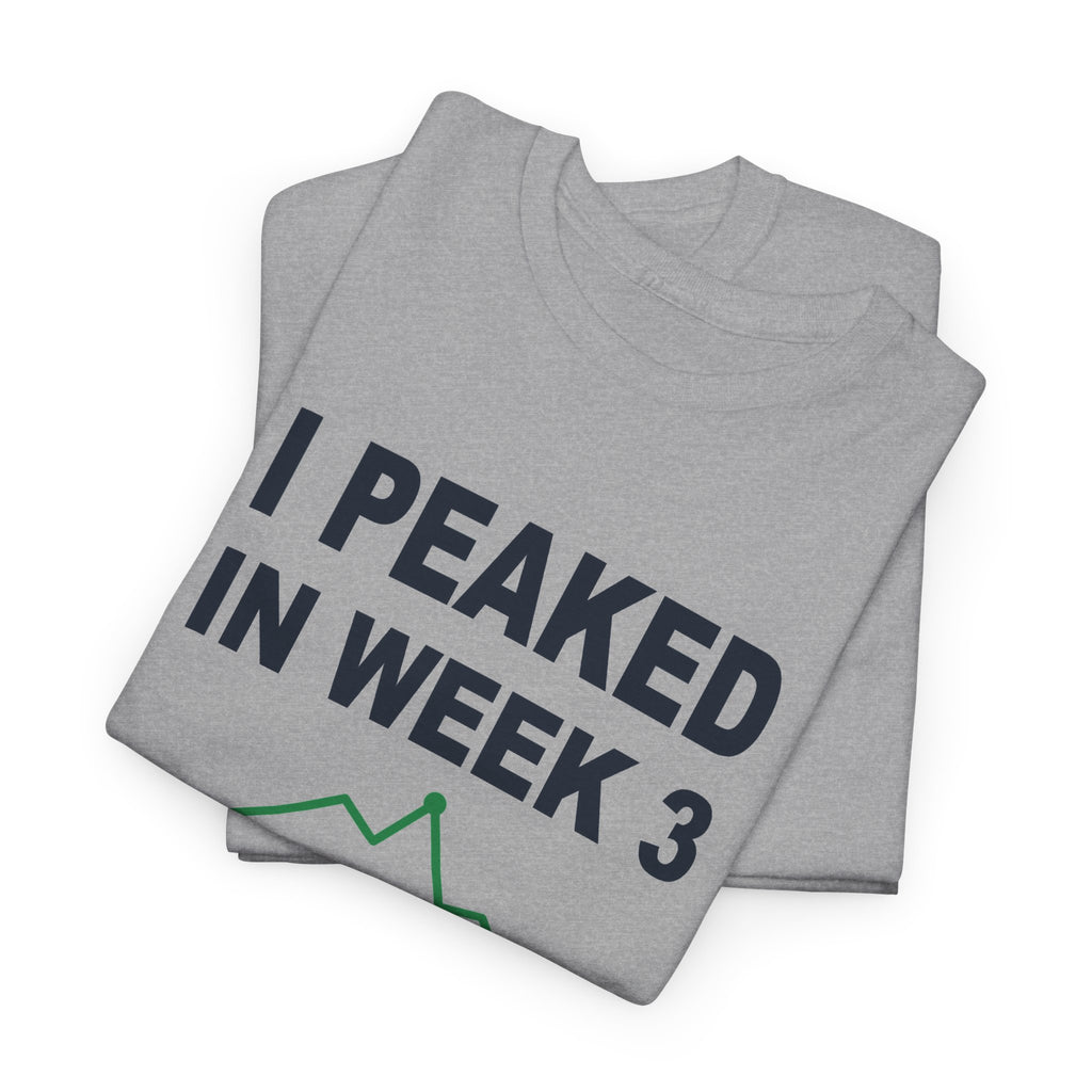 I Peaked In Week 3 T-Shirt