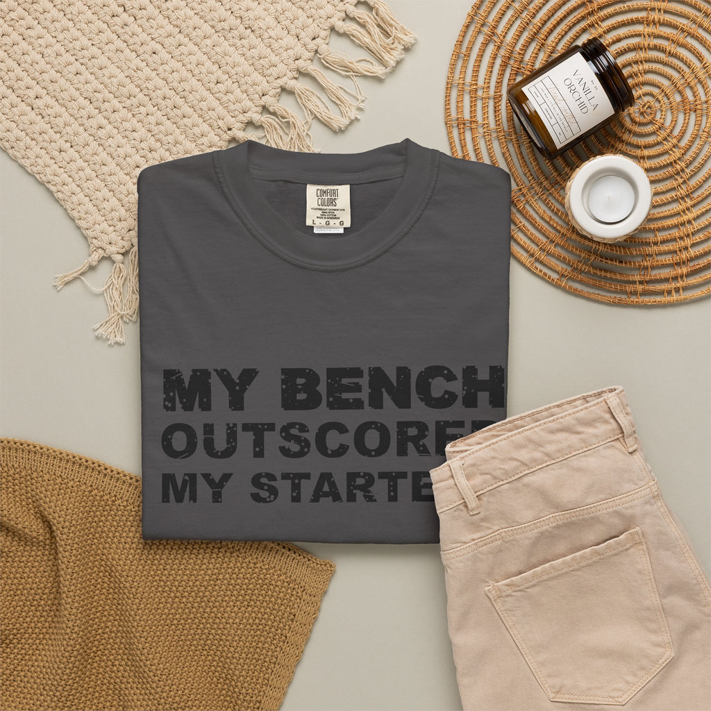 My Bench Outscored My Starters Heavyweight Garment-Dyed Tee