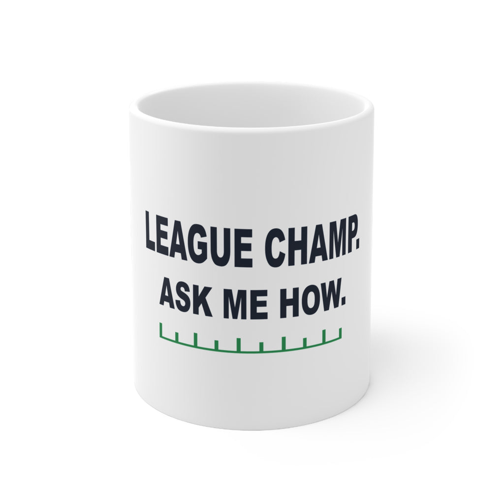 League Champ. Ask Me How. White Mug