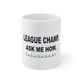 League Champ. Ask Me How. White Mug