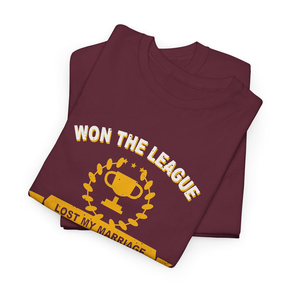 Won The League. Lost My Marriage. T-Shirt